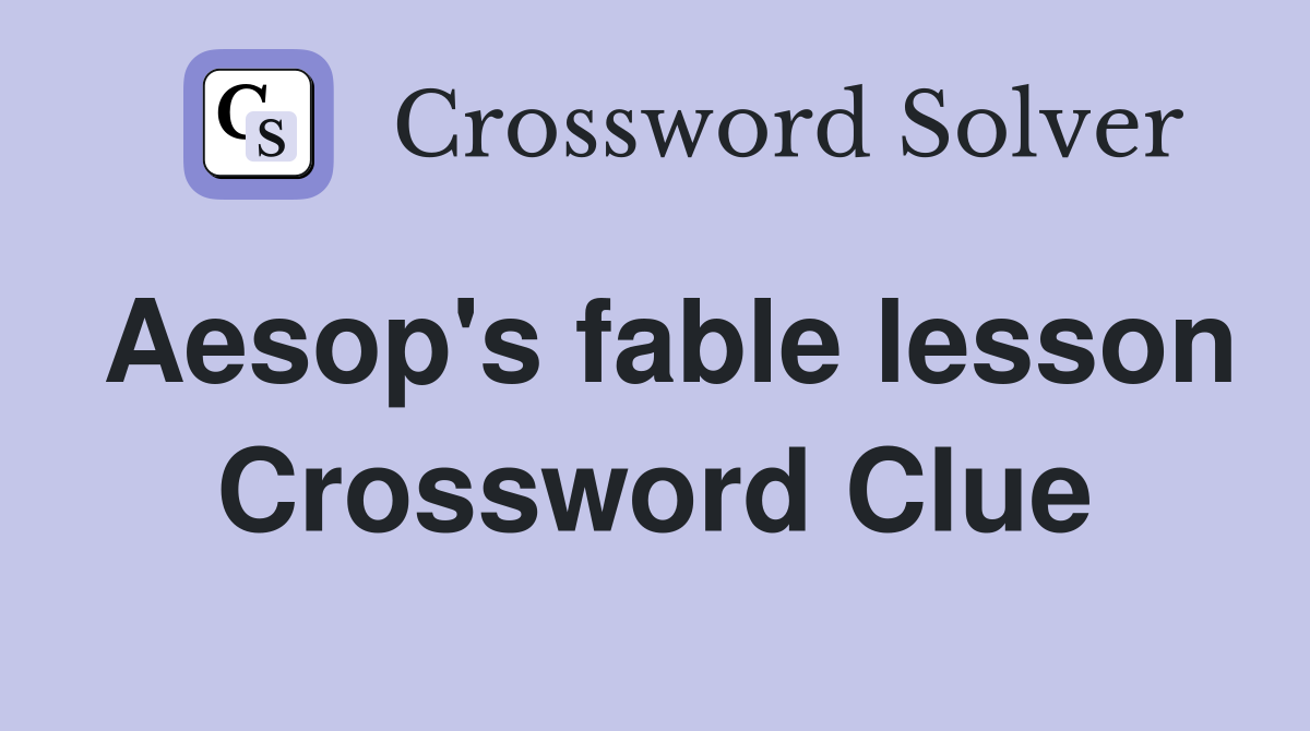 Aesop's fable lesson Crossword Clue