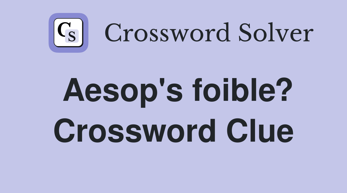 Aesop's foible? Crossword Clue