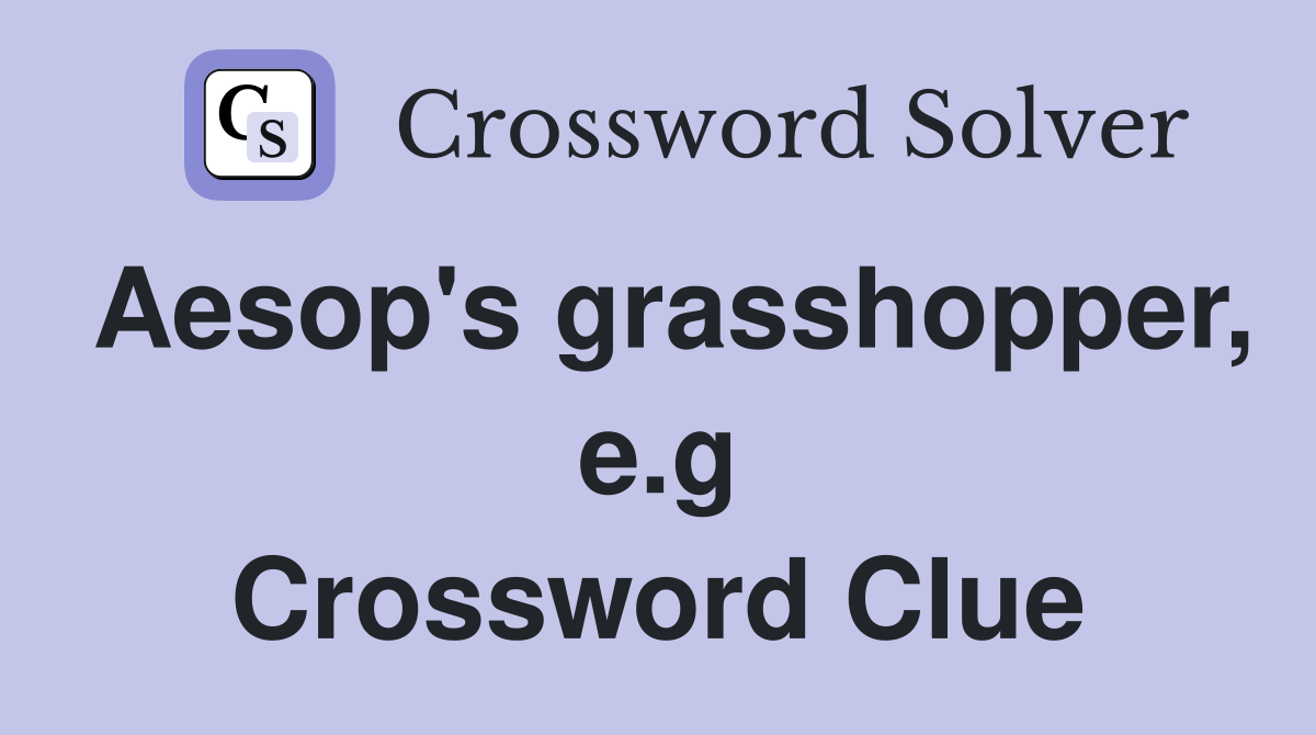 Aesop's grasshopper, e.g Crossword Clue