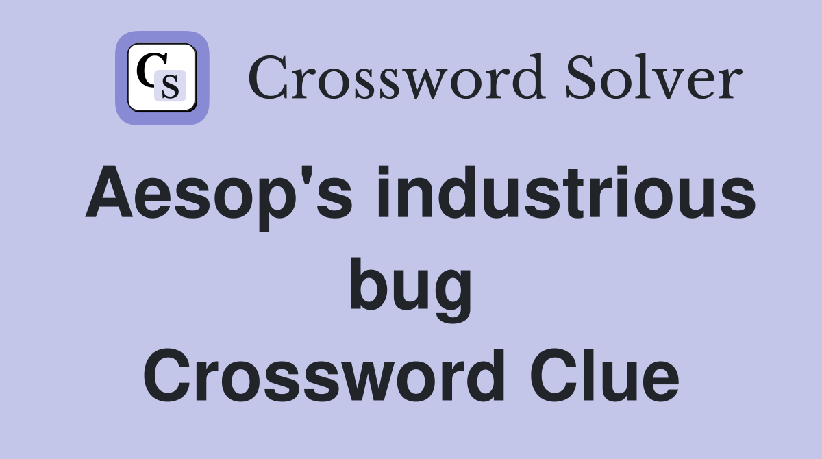 Aesop's industrious bug Crossword Clue