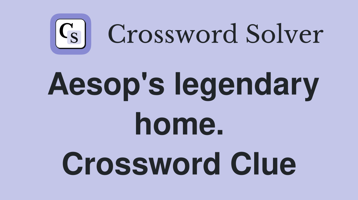 Aesop's legendary home. Crossword Clue