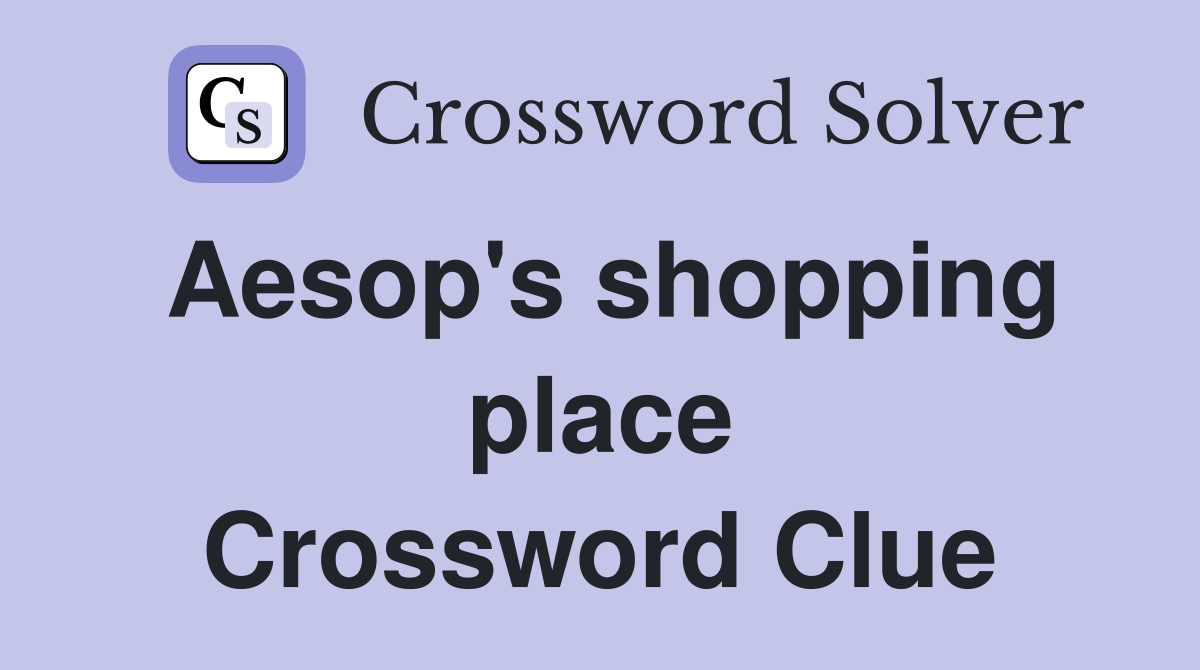 Aesop's shopping place Crossword Clue