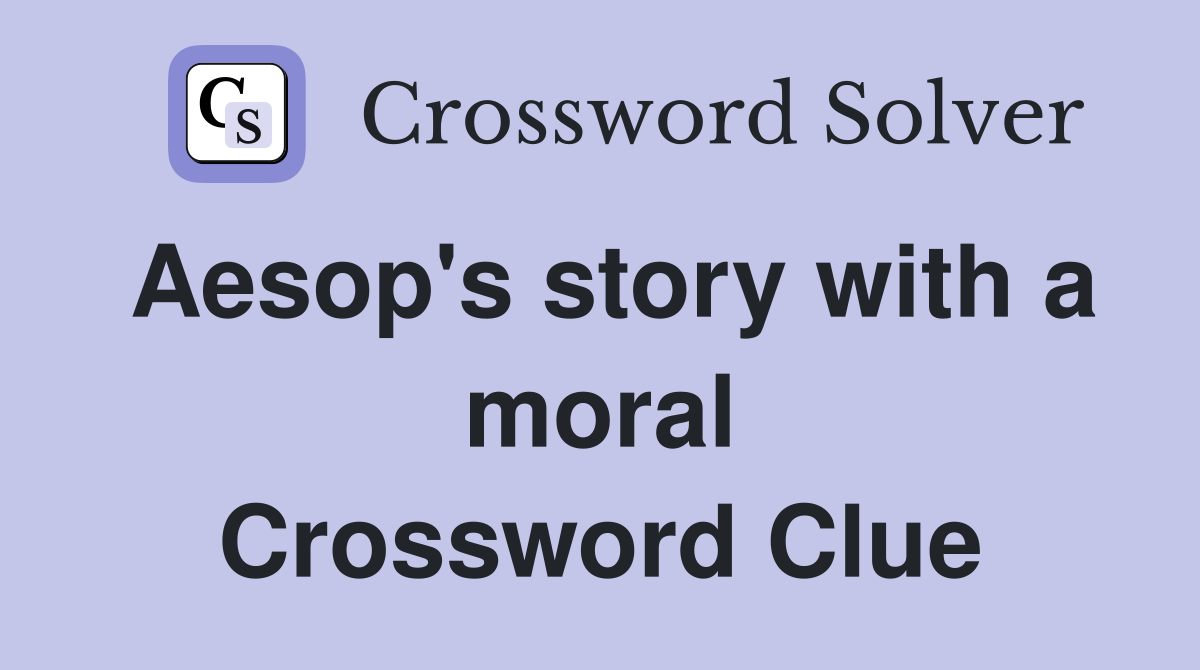 Aesop's story with a moral Crossword Clue