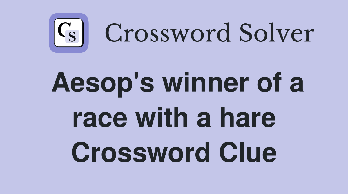 Aesop's winner of a race with a hare Crossword Clue