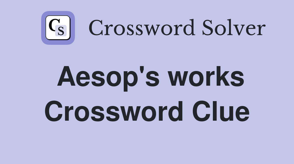 Aesop #39 s works Crossword Clue Answers Crossword Solver