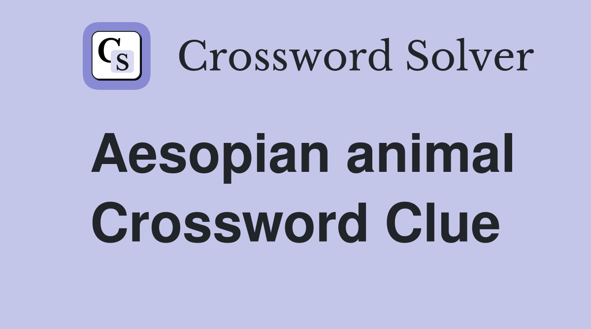 Aesopian animal Crossword Clue