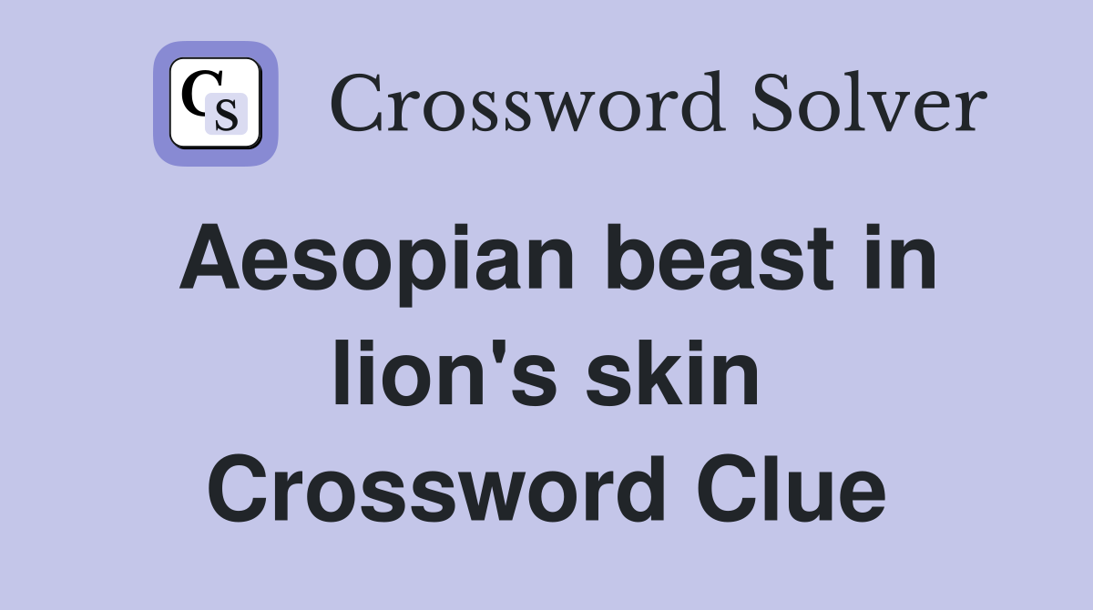 Aesopian beast in lion's skin Crossword Clue