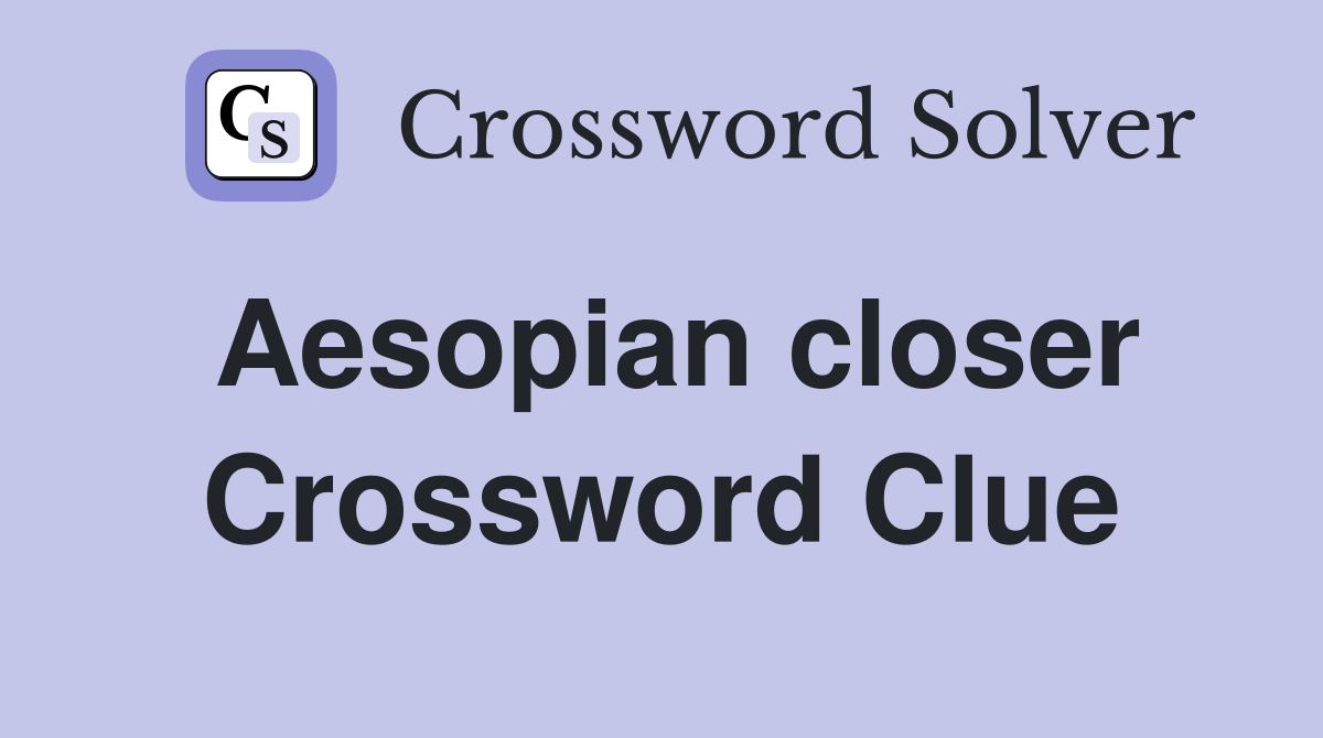 Aesopian closer Crossword Clue