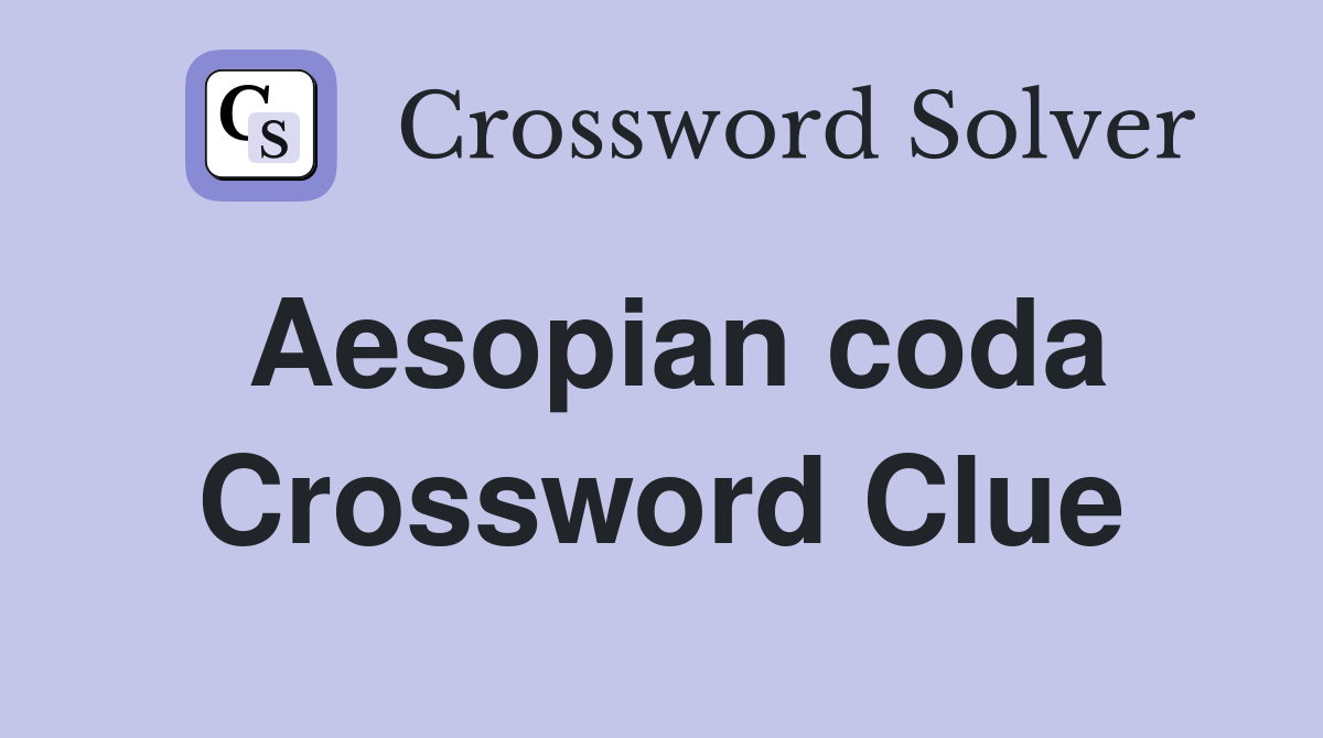 Aesopian coda Crossword Clue