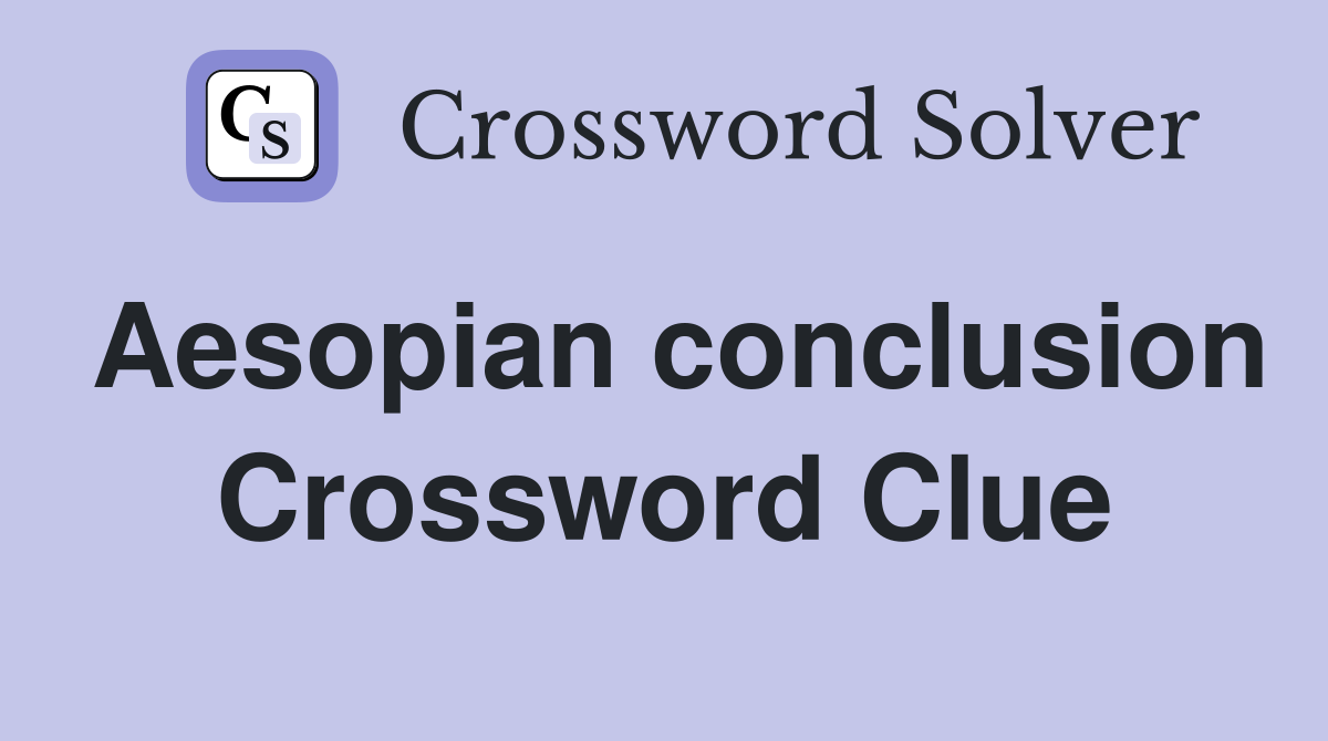 Aesopian conclusion Crossword Clue