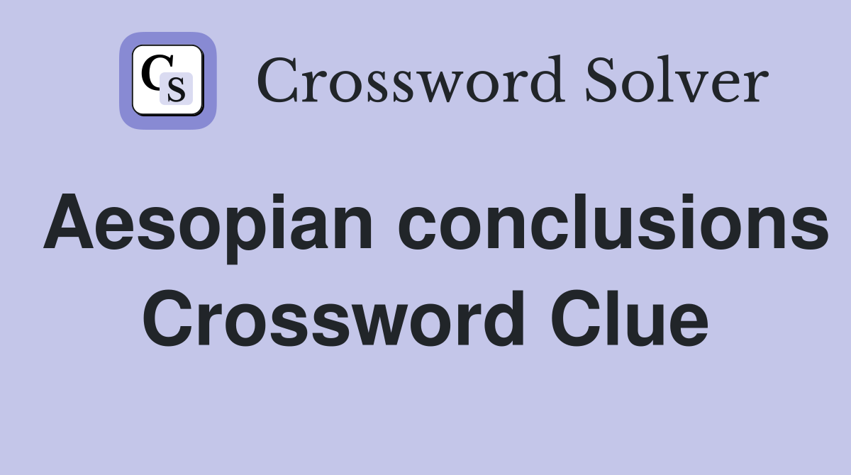 Aesopian conclusions Crossword Clue