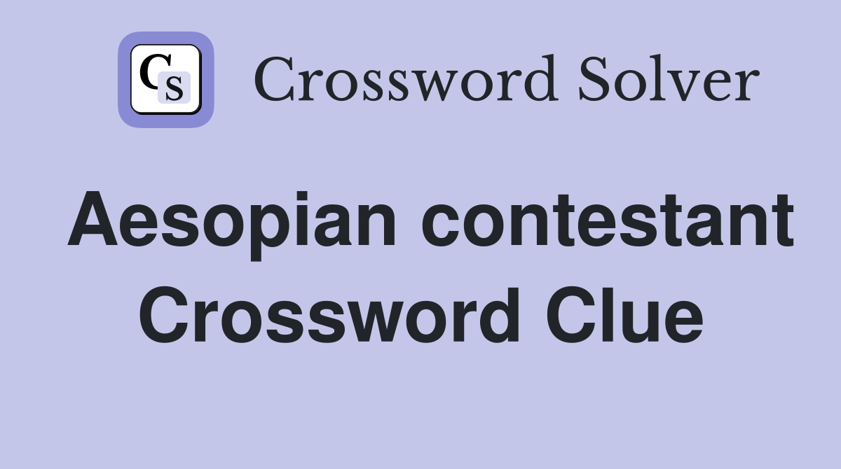 Aesopian contestant Crossword Clue