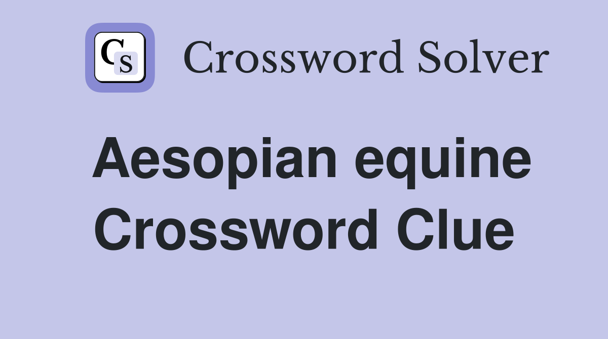 Aesopian equine Crossword Clue