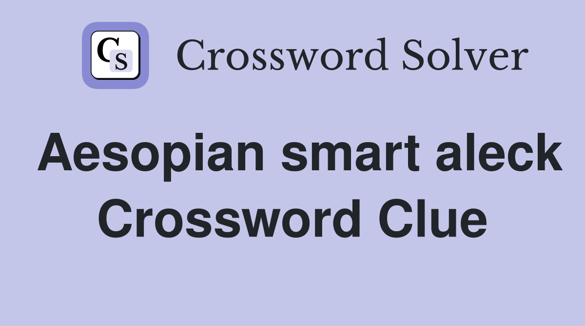 Aesopian smart aleck Crossword Clue
