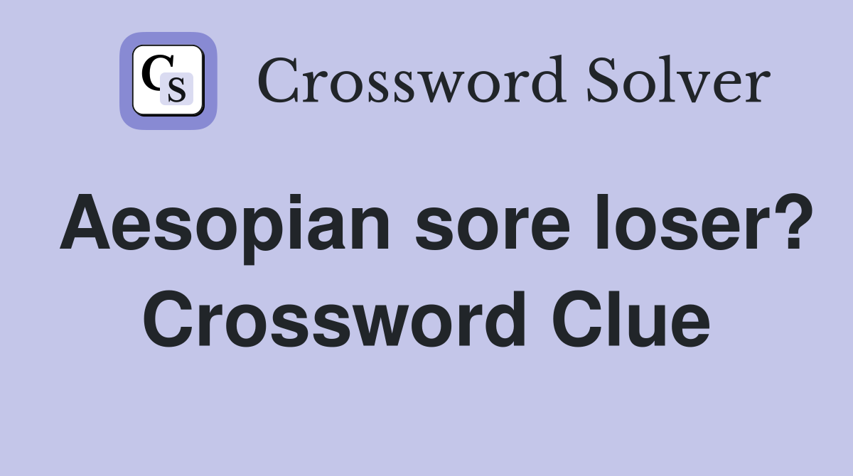 Aesopian sore loser? Crossword Clue