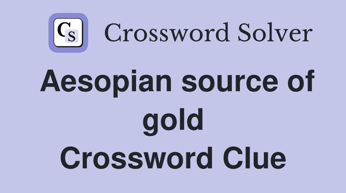 Aesopian source of gold Crossword Clue