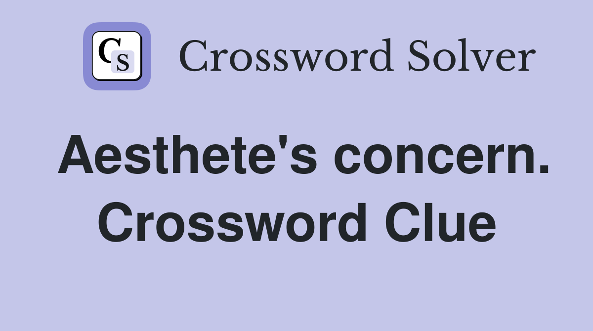 Aesthete's concern. Crossword Clue