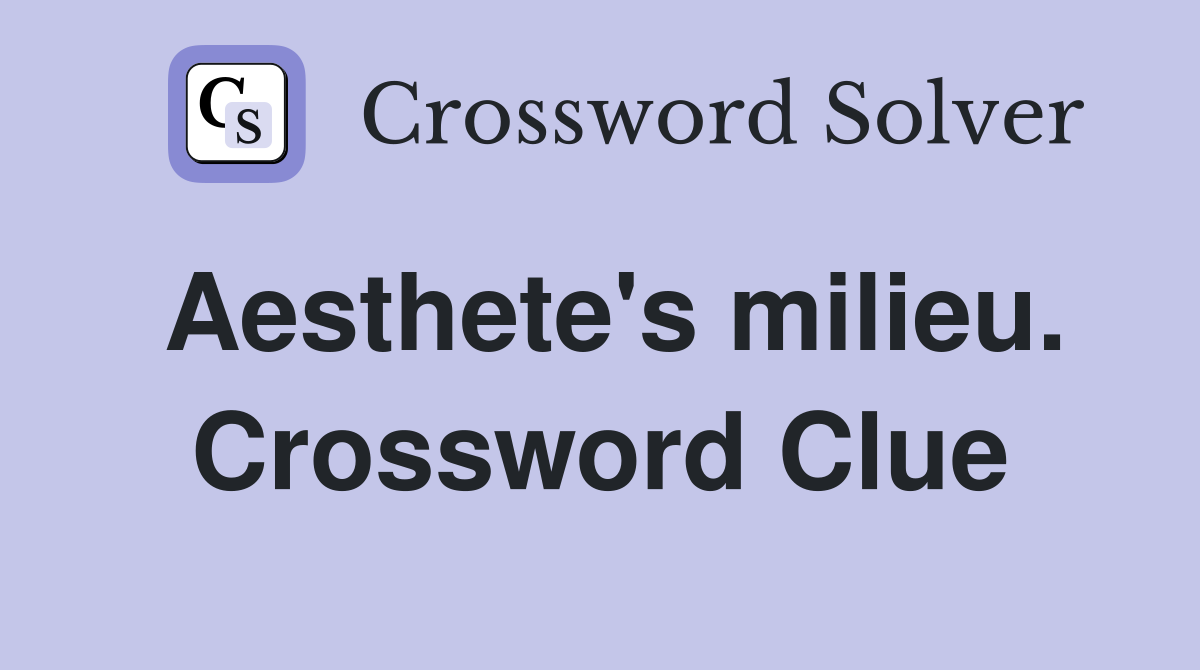 Aesthete's milieu. Crossword Clue
