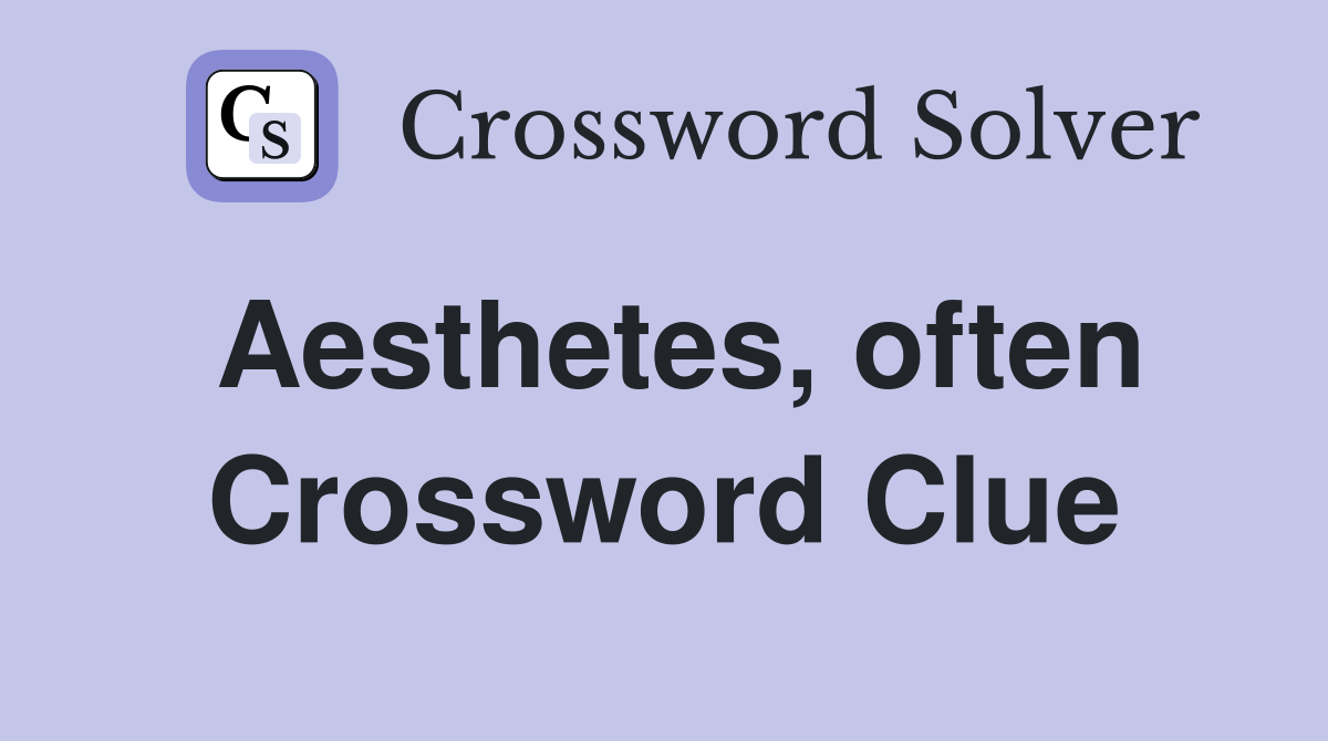 Aesthetes, often Crossword Clue