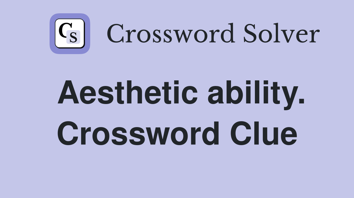 Aesthetic ability. Crossword Clue