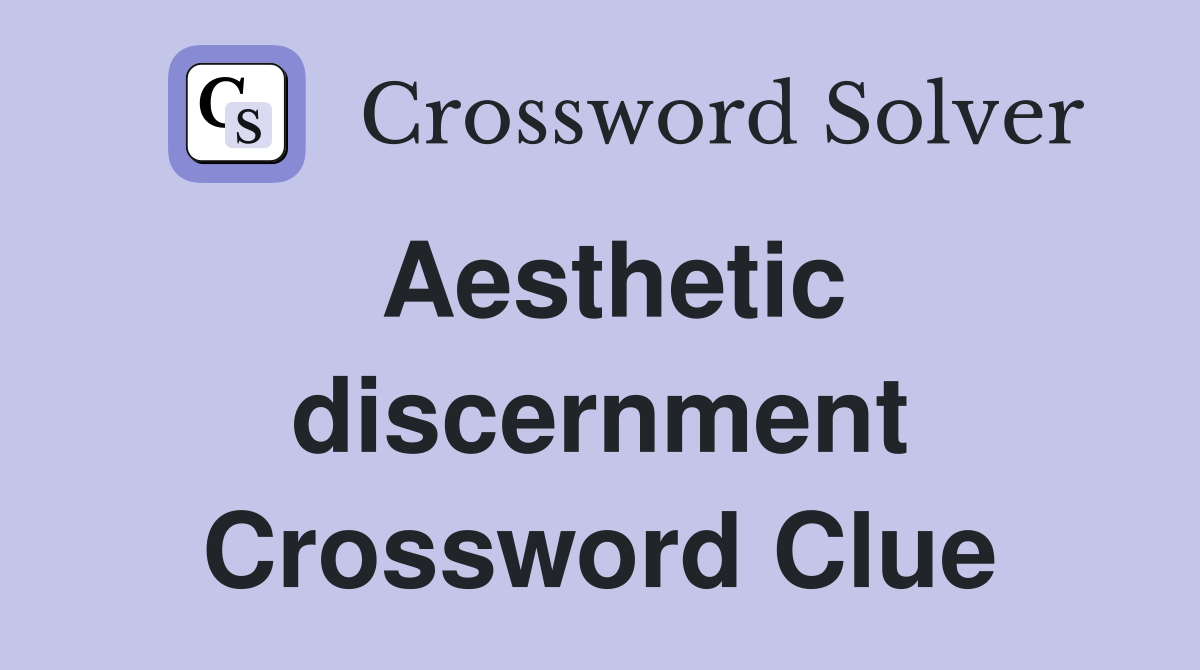 Aesthetic discernment Crossword Clue