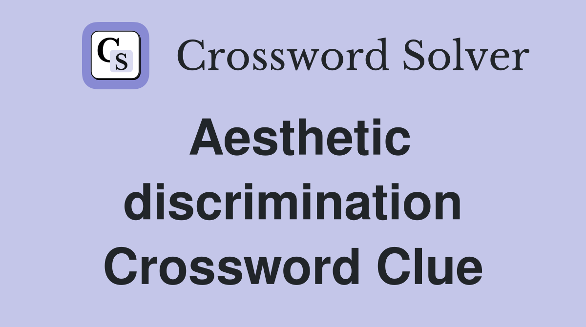 Aesthetic discrimination Crossword Clue