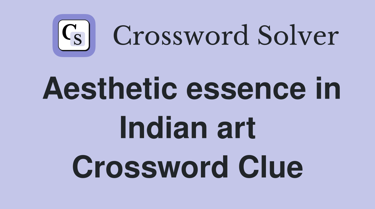Aesthetic essence in Indian art Crossword Clue