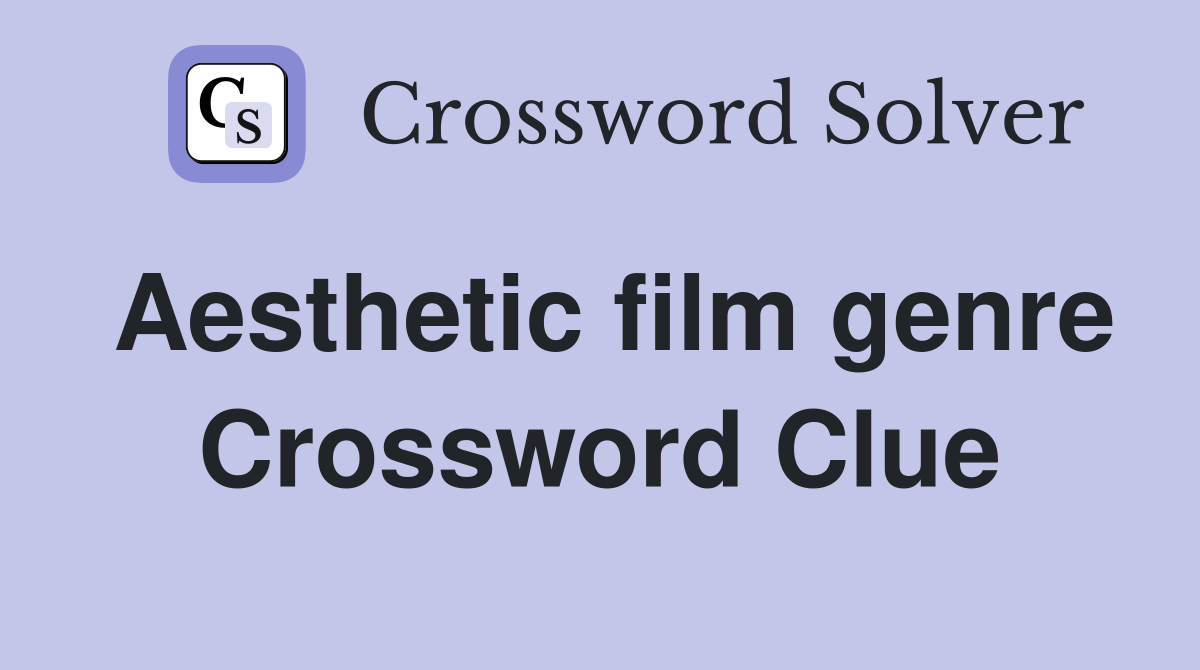 Aesthetic film genre Crossword Clue
