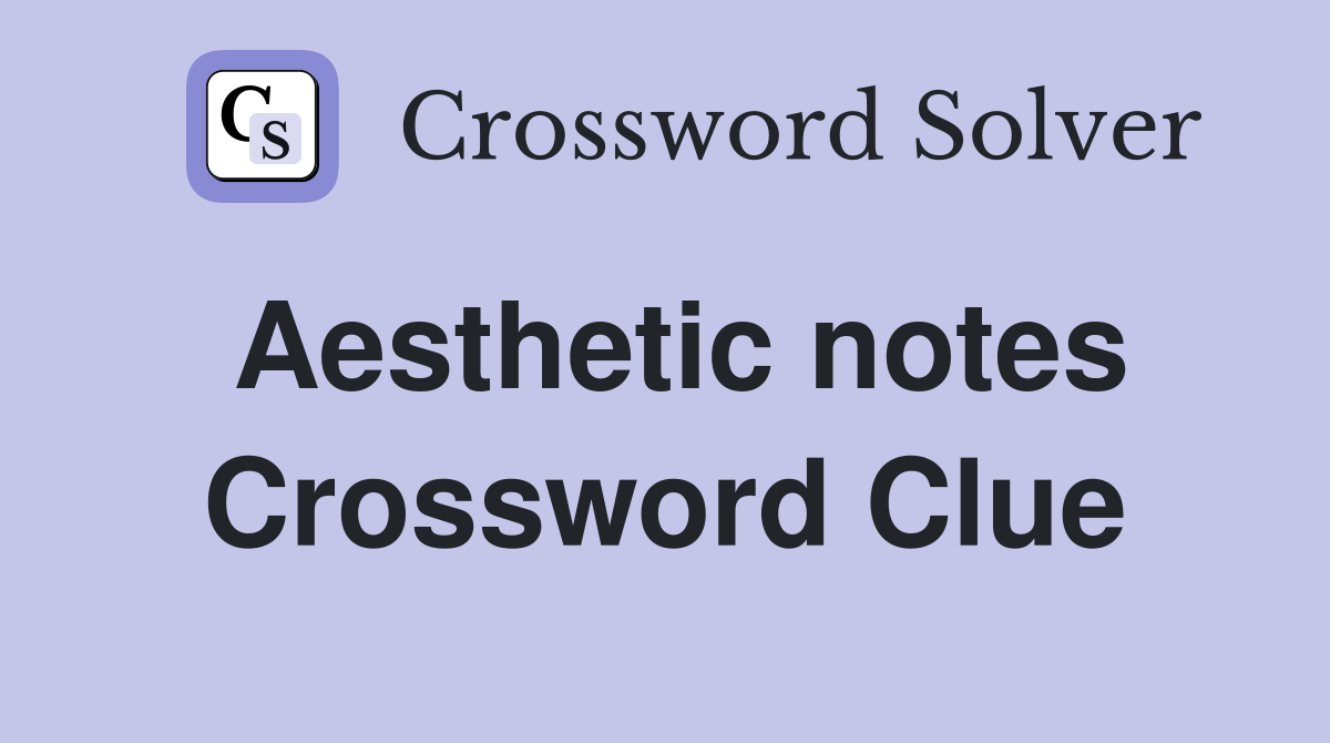 Aesthetic notes Crossword Clue