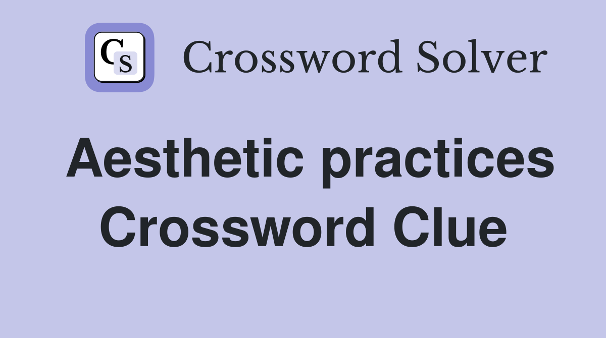 Aesthetic practices Crossword Clue