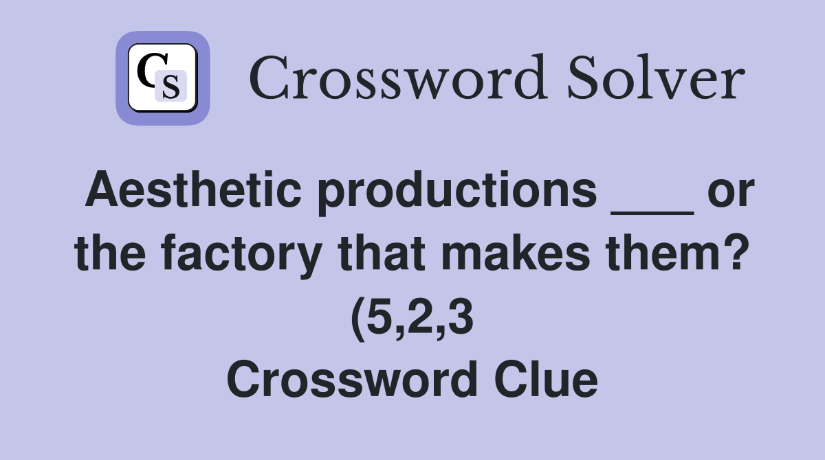 Aesthetic productions or the factory that makes them? (5 2 3 Aesthetic productions or the factory that makes them? (5 2 3