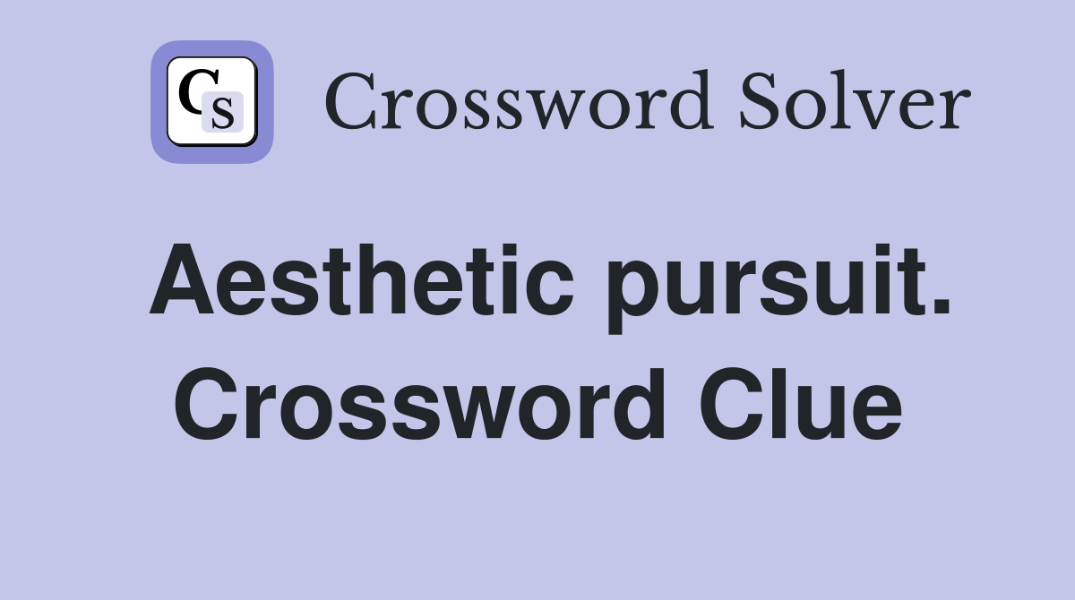 Aesthetic pursuit. Crossword Clue