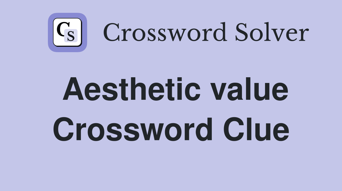 Aesthetic value Crossword Clue