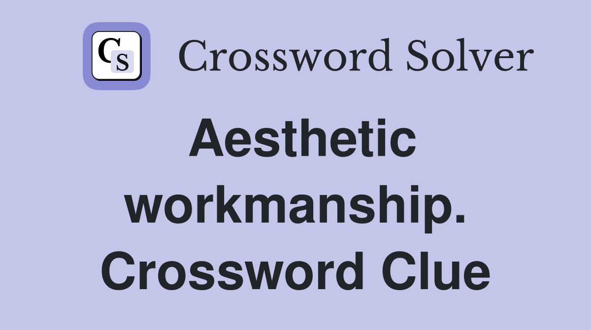Aesthetic workmanship. Crossword Clue