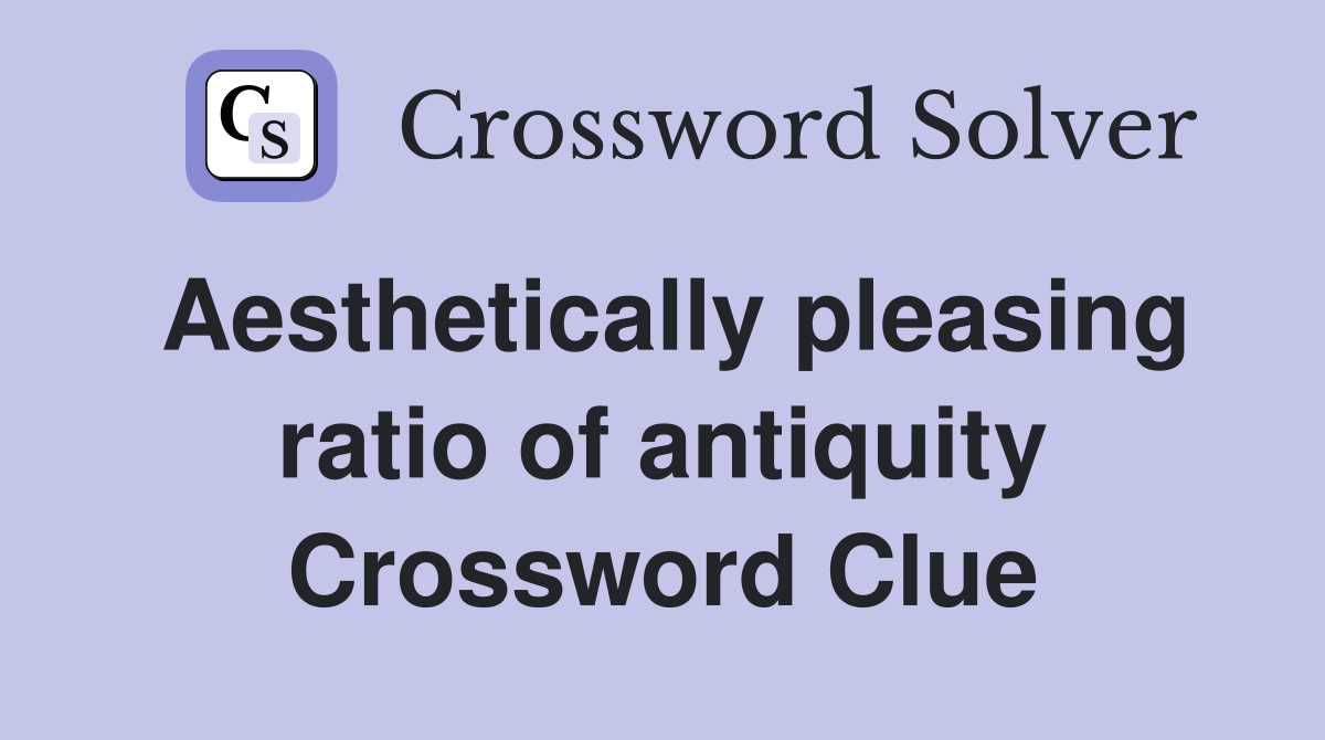 Aesthetically pleasing ratio of antiquity Crossword Clue