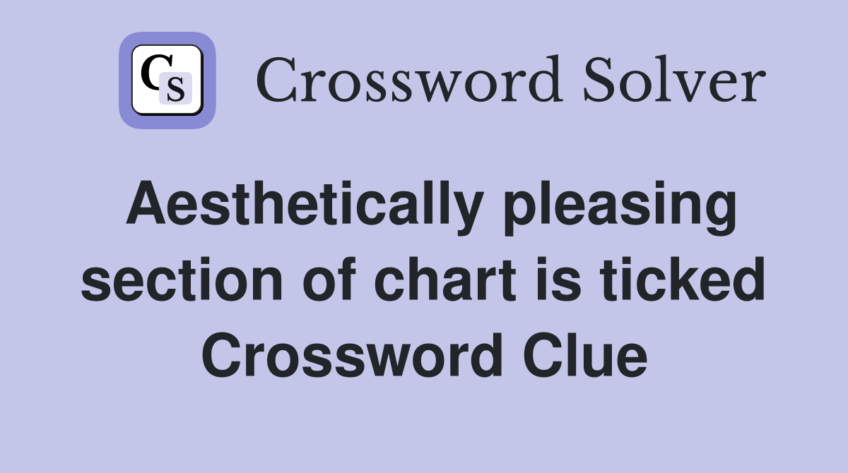 Aesthetically pleasing section of chart is ticked Crossword Clue