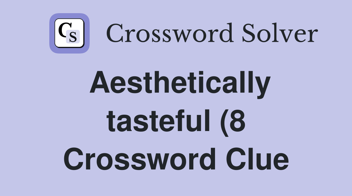 Aesthetically tasteful (8) Crossword Clue Answers Crossword Solver Aesthetically tasteful (8) Crossword Clue Answers Crossword Solver