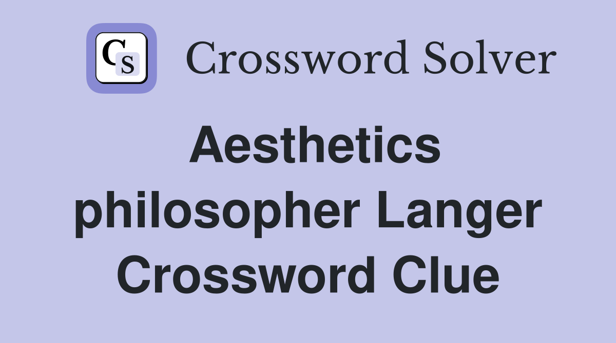 Aesthetics philosopher Langer Crossword Clue