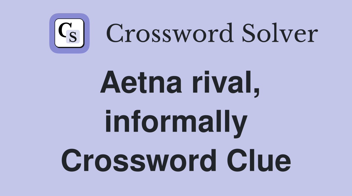 Aetna rival, informally Crossword Clue