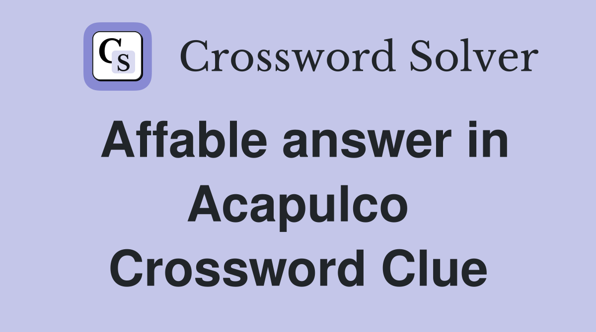 Affable answer in Acapulco Crossword Clue