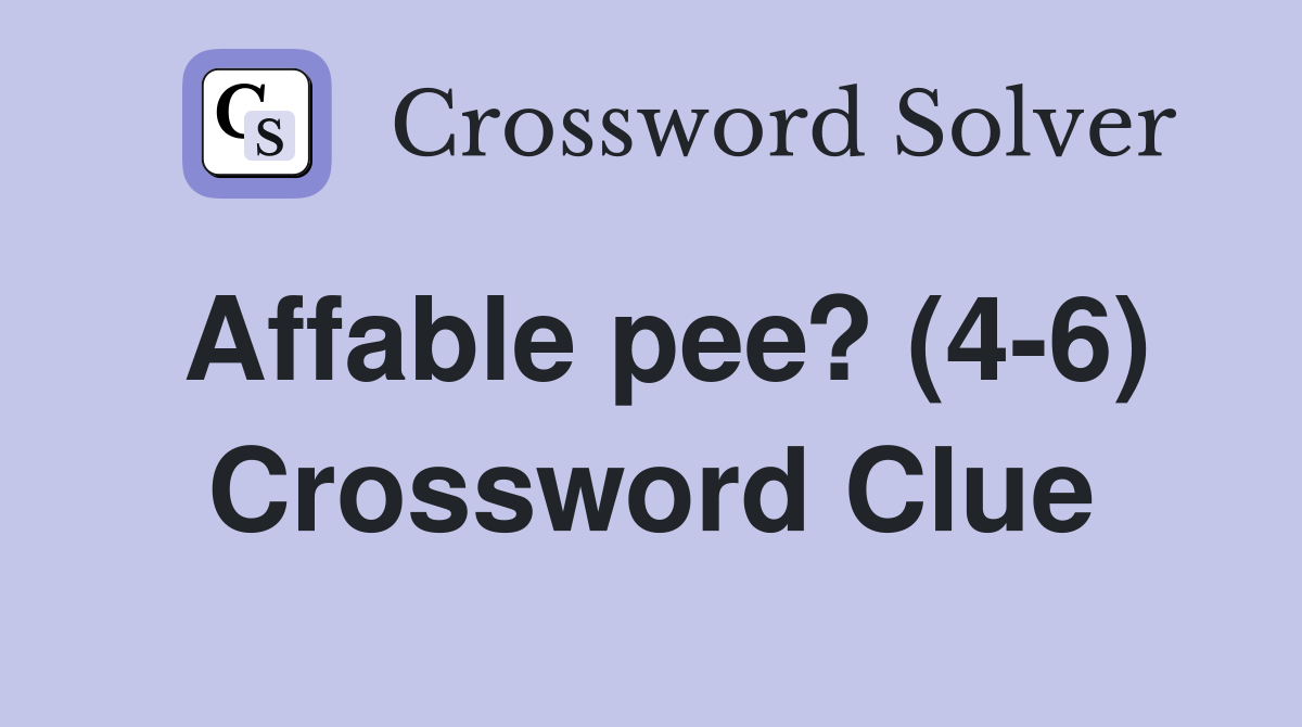 Affable pee? (4-6) Crossword Clue