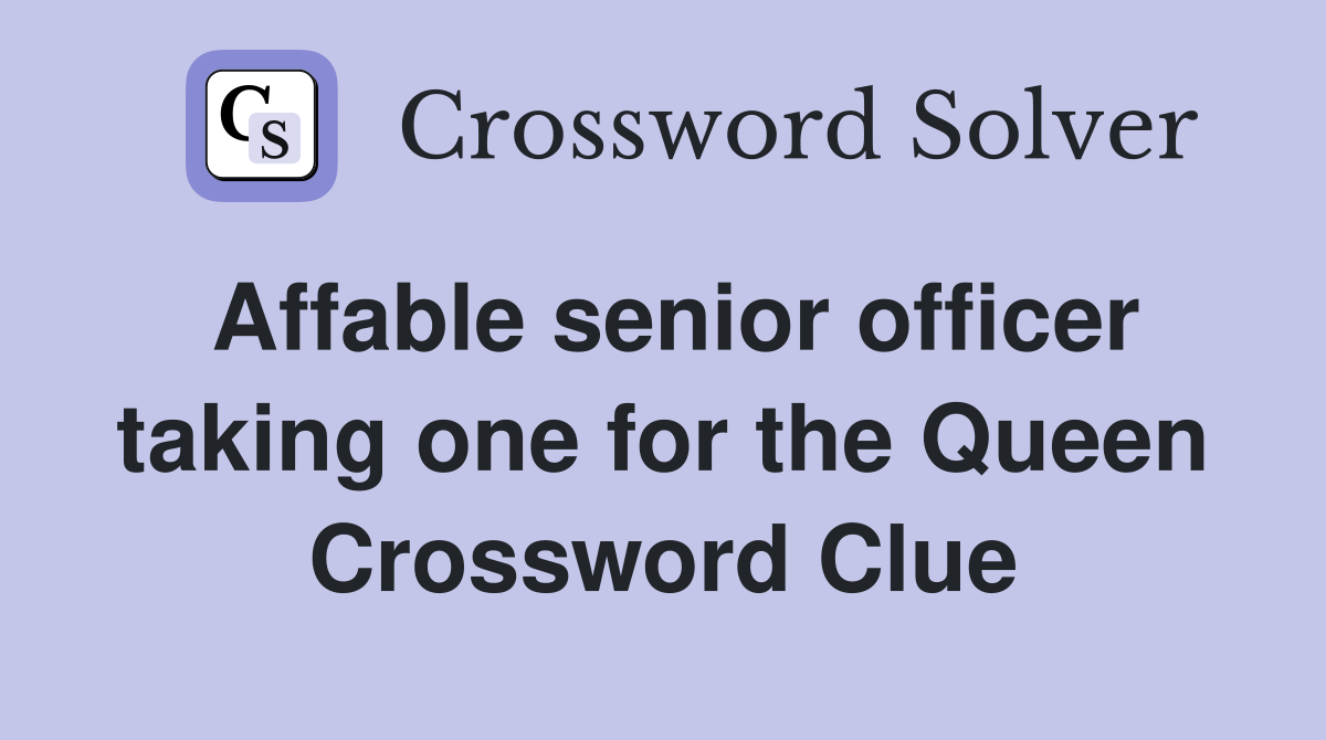 Affable senior officer taking one for the Queen Crossword Clue