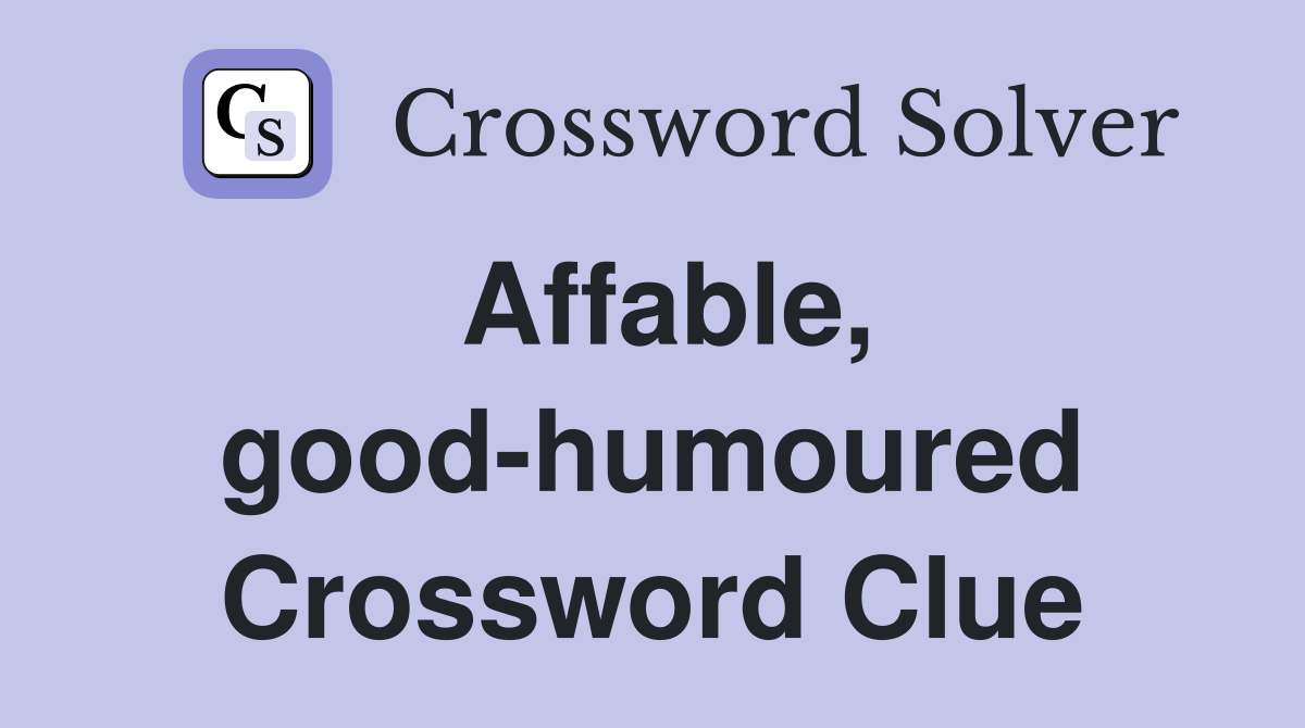 Affable, good-humoured Crossword Clue