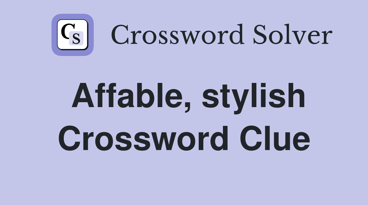 Affable, stylish Crossword Clue