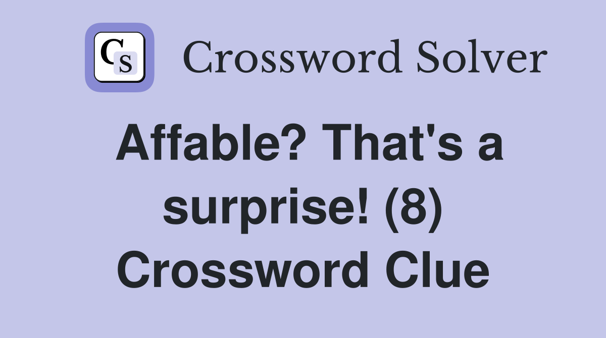 Affable? That's a surprise! (8) Crossword Clue