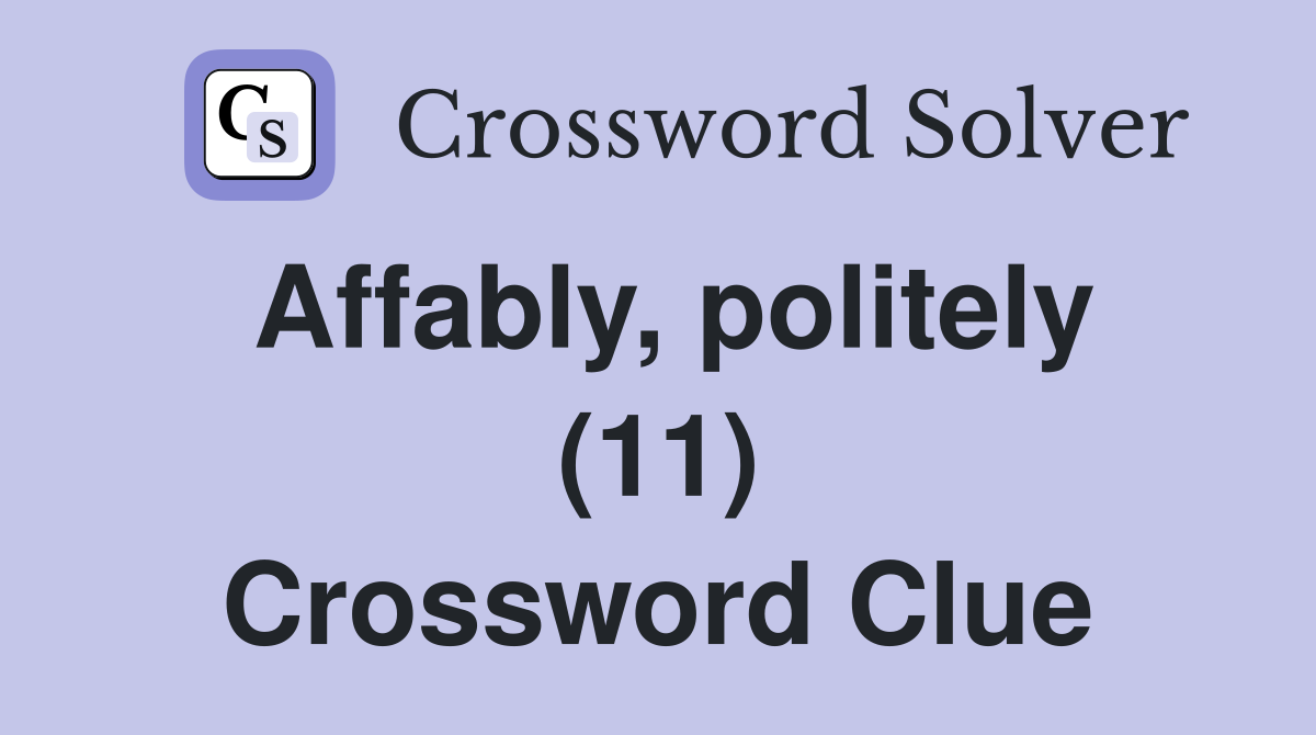 Affably, politely (11) Crossword Clue