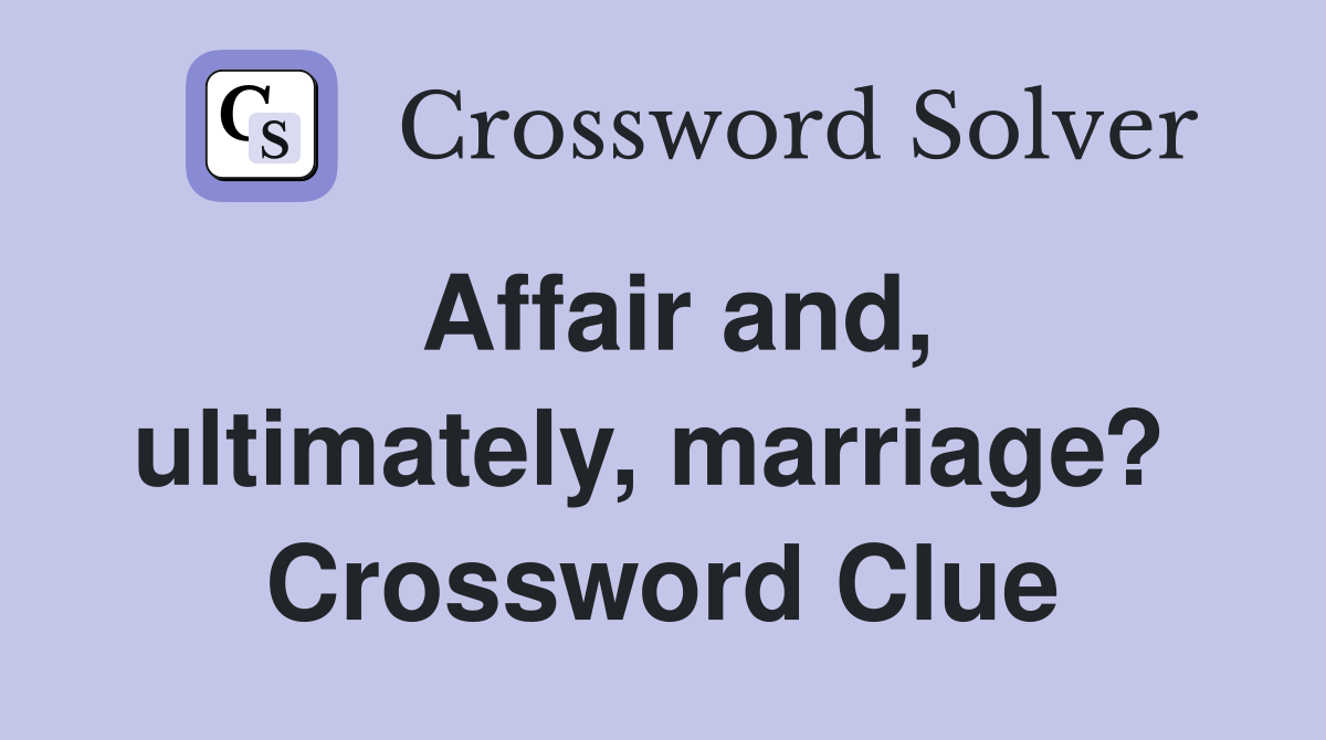 Affair and, ultimately, marriage?  Crossword Clue