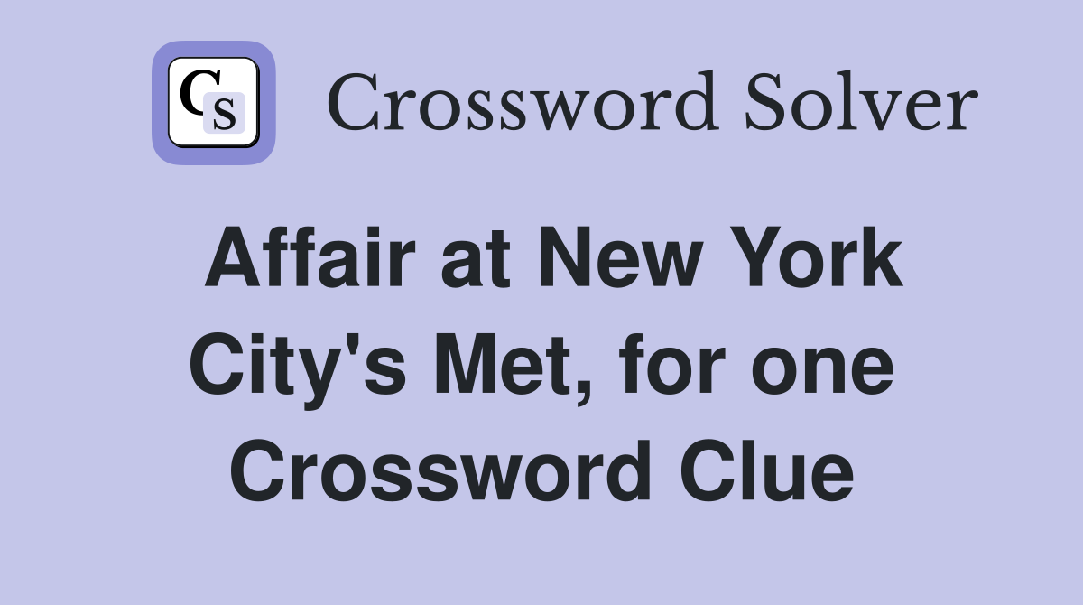 Affair at New York City's Met, for one Crossword Clue