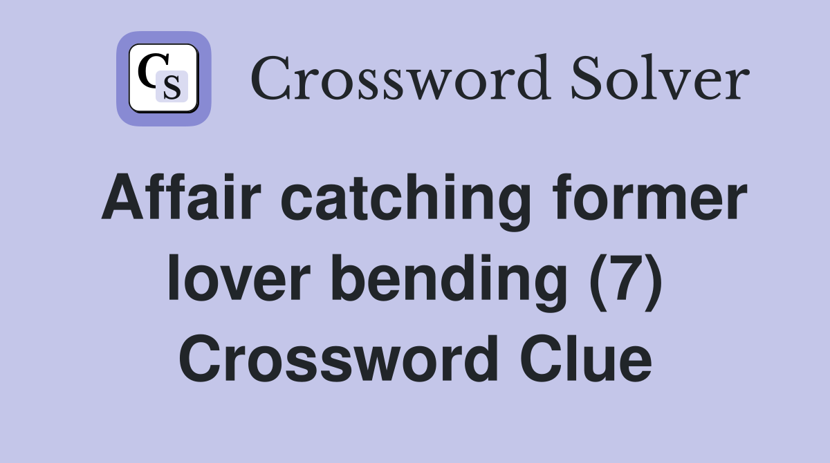 Affair catching former lover bending (7) Crossword Clue