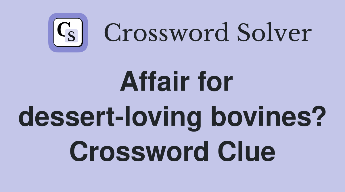 Affair for dessert-loving bovines? Crossword Clue
